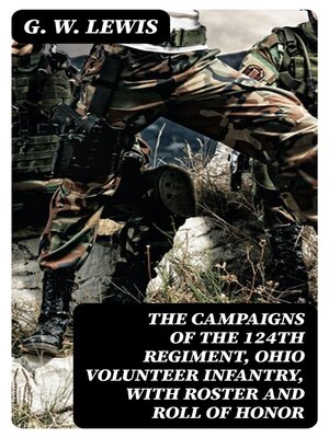 cover image of The Campaigns of the 124th Regiment, Ohio Volunteer Infantry, with Roster and Roll of Honor